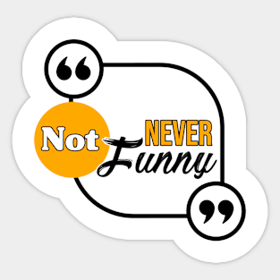 Never not funny Sticker